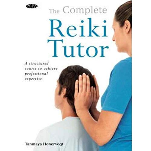 Complete Reiki Tutor: A Structured Course to Achieve Professional Expertise