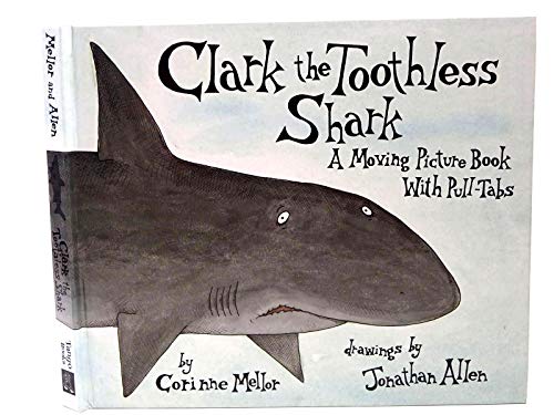 Clark the Toothless Shark : A Moving Picture Book With Pull-Tabs