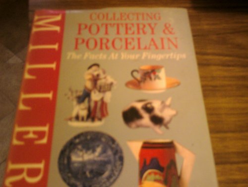 Miller's Collecting Pottery & Porcelain: The Facts at Your Fingertips
