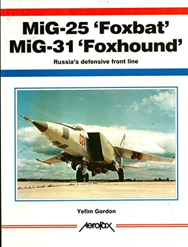 Mig-25 'Foxbat' Mig-31 'Foxhound': Russia's Defensive Front Line