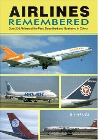 Airlines Remembered: Over 200 Airlines of the Past, Described and Illustrated in Colour
