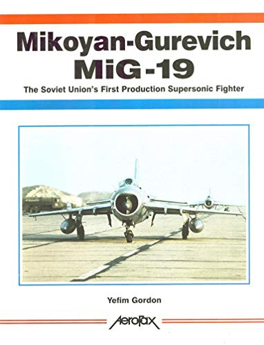 Mikoyan-Gurevich Mig 19: The Soviet Union's First Production Supersonic Fighter (Aerofax Series)