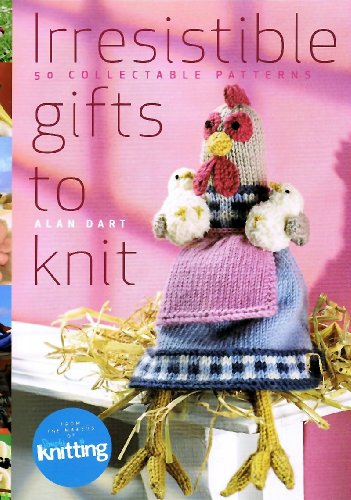 Irresistible Gifts to Knit: 50 Collectable Patterns