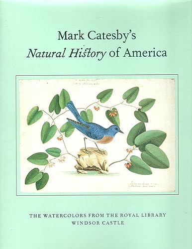 Mark Catesby's Natural History of America: The Watercolors from the Royal Library Windsor Castle