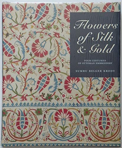 Flowers of Silk & Gold: Four Centuries of Ottoman Embroidery