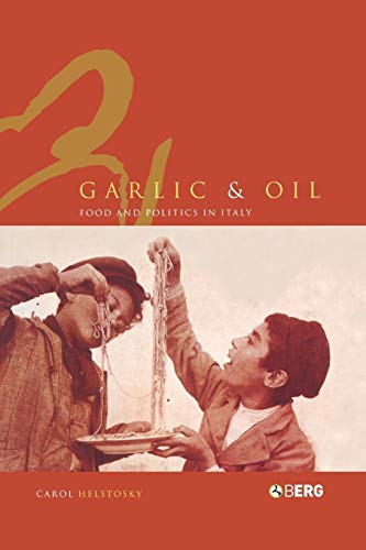 Garlic and Oil: Food and Politics in Italy