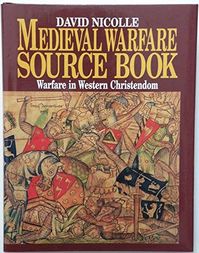 Medieval Warfare Source Book: Christian Europe and its Neighbours, Vol. 2