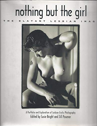 Nothing But the Girl: The Blatant Lesbian Image: A Portfolio and Exploration of Lesbian Erotic Photography