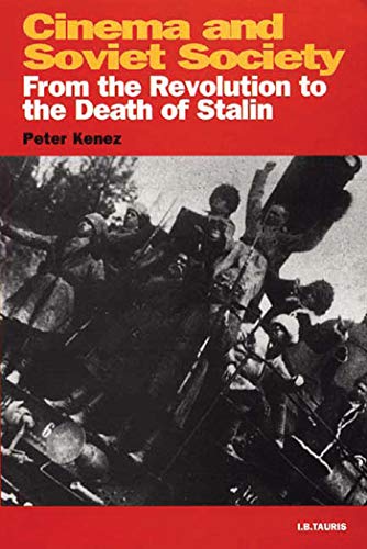 Cinema and Soviet Society: From the Revolution to the Death of Stalin (KINO - The Russian and Soviet Cinema)