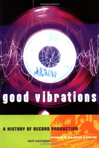 Good Vibrations, Second Edition: A History of Record Production (Sanctuary Music Library)
