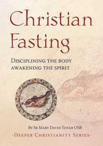 Christian Fasting: Disciplining the body, awakening the spirit