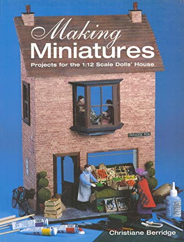 Making Miniatures: Projects for the 1/12 Scale Dolls' House
