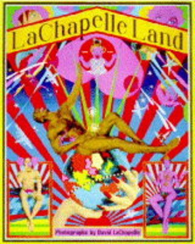 LaChapelle Land: The Photographs of David LaChapelle