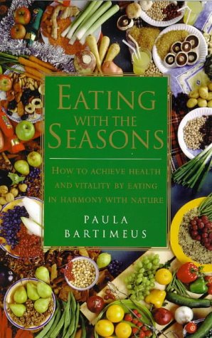 Eating With the Seasons: How to Achieve Health and Vitality by Eating in Harmony With Nature