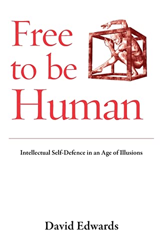 Free to be Human: Intellectual Self-Defence in an Age of Illusions