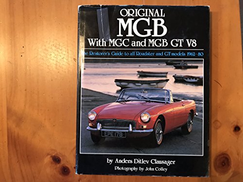Original MGB with MGC and MGB GT V8: The Restorer's Guide to All Roadster and GT Models 1962-80