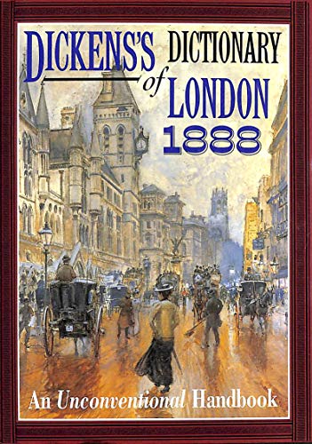 Dickens's Dictionary of London 1888: An Unconventional Handbook