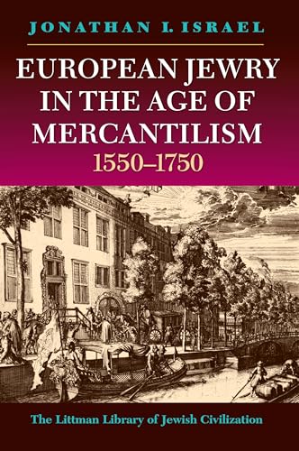 European Jewry in the Age of Mercantilism, 1550-1750 (The Littman Library of Jewish Civilization)