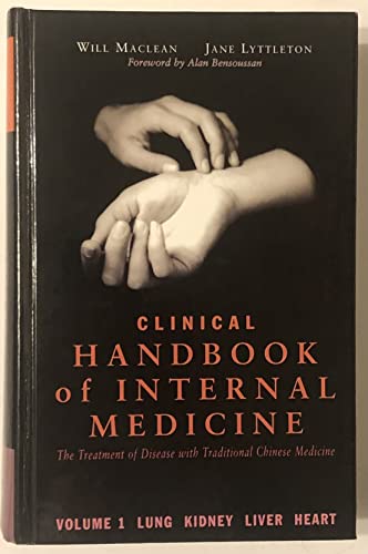 Clinical Handbook of Internal Medicine: The Treatment of Disease with Traditional Chinese Medicine - Volume 1: Lung Kidney Liver Heart