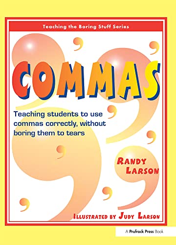 Commas: Teaching Students to Use Commas Correctly, Without Boring Them to Tears (Teaching the Boring Stuff Series)