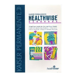 Kaiser Permanente Healthwise Handbook : A Self-Care Guide for You and Your Family
