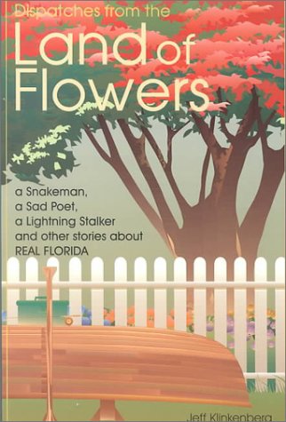 Dispatches from the Land of Flowers: A Snake Man, a Sad Poet, a Lightning Stalker and Other Stories About Real Florida