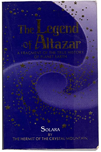 The Legend of Altazar a Fragment of the True History of Planet Earth