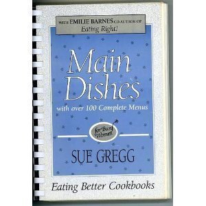 Main Dishes: With Over 100 Complete Menus (Eating Better Cookbooks)