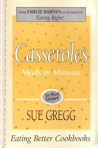 Casseroles: Meals in Minutes for Busy Women
