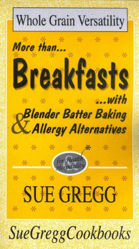 Breakfasts: More Than Breakfasts With Blender Batter Baking & Allergy Alternatives
