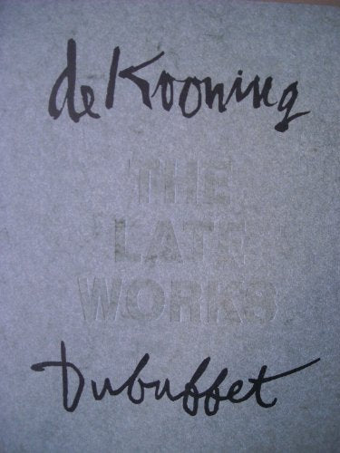 De Kooning and Dubuffet: The Late Works
