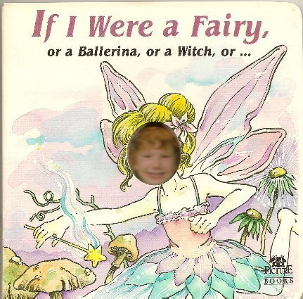 If I were a Fairy, or a Ballerina, or a Witch, or...