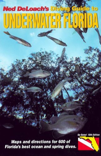 Ned Deloach's Diving Guide to Underwater Florida - Up-Dated 10th Edition