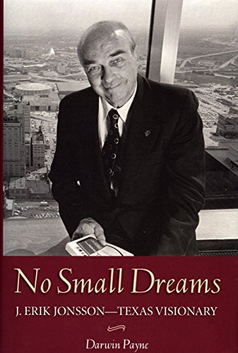 No Small Dreams: J. Erik Jonsson--Texas Visionary