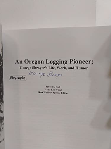 An Oregon Logging Pioneer: George Shroyer's Life, Work, and Humor