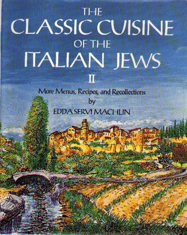 The Classic Cuisine of the Italian Jews II: More Menus  Recollections and Recipes
