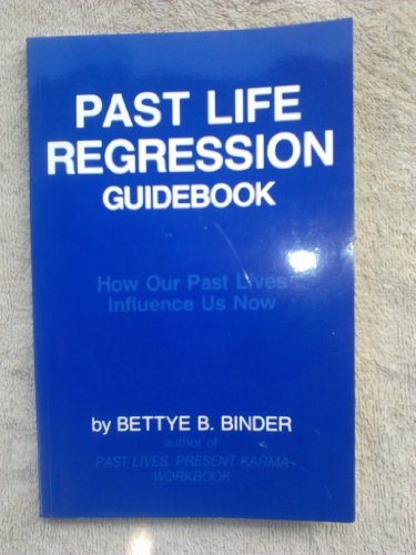 Past Life Regression Guidebook: How Our Past Lives Influence Us Now