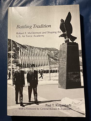 Battling Tradition: Robert F. McDermott and Shaping the US Air Force Academy