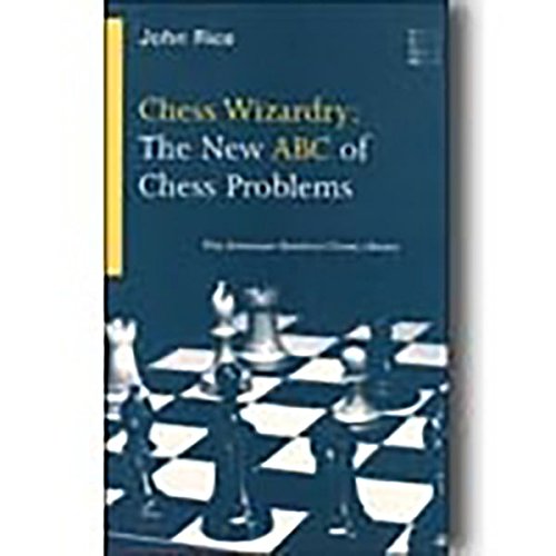 Chess Wizardry: The New ABC of Chess Problems (American Batsford Chess Library)