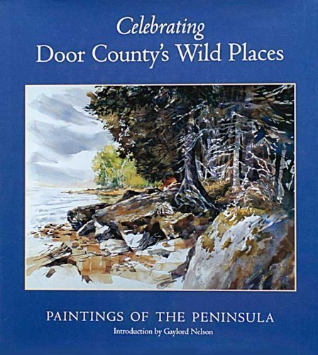 Celebrating Door County's Wild Places: Paintings of the Peninsula