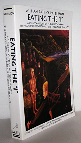 Eating the I: A Direct Account of the Fourth Way- The Way of Using Ordinary Life to Come to Real Life (In Search of the Self), Revised & Expanded Edition