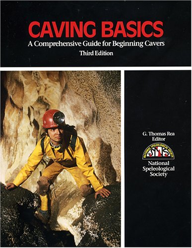 Caving Basics: A Comprehensive Guide for Beginning Cavers - 3rd Edition