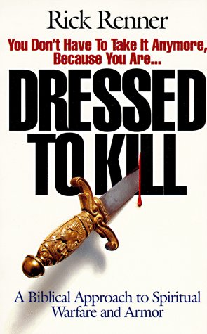 Dressed to Kill: A Biblical Approach to Spiritual Warfare and Armor