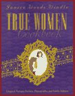 True Women Cookbook: Original Antique Recipes  Photographs  & Family Folklore