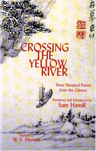Crossing the Yellow River : Three Hundred Poems from the Chinese (New American Translations: 13)