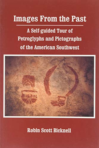 Images from the Past: Rock Art : A Self-Guided Tour of Petroglyphs and Pictographs of the American Southwest