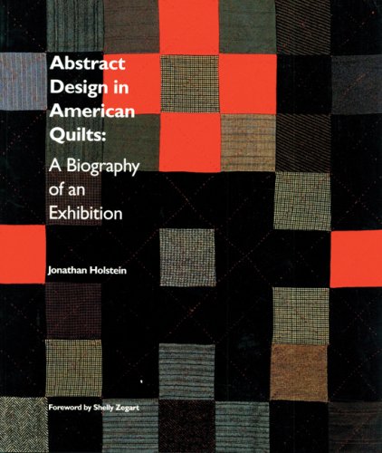 Abstract Design in American Quilts: A Biography of an Exhibition (The Kentucky Quilt Project)