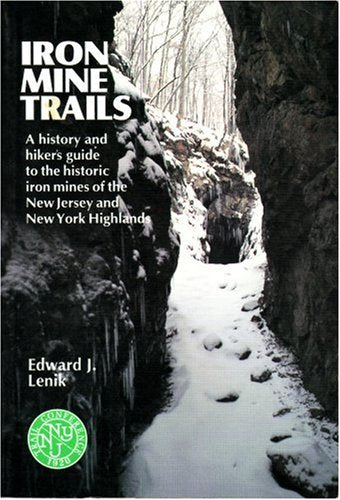 Iron Mine Trails: A History and Hiker's Guide to the Historic Iron Mines of the New Jersey and New York Highlands
