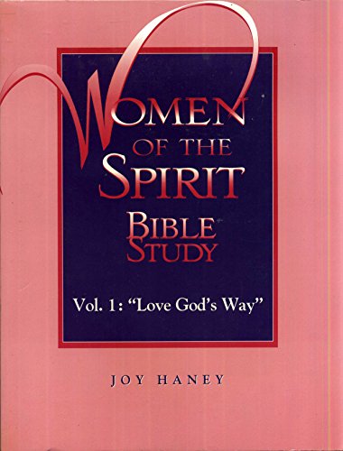 Women of the Spirit Bible Study  Vol. 1: Love God's Way (Women of the Spirit Bible Studies)