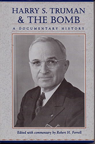 Harry S. Truman and the Bomb: A Documentary History